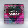 you're a belter - Pink Valentine Coaster