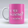 Be Yer Valentine - Mug