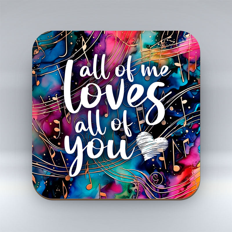 all of me loves all of you - Valentine Coaster