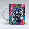 all of me loves all of you - Valentine Mug