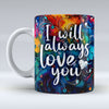 I will always love you - Valentine Mug