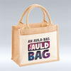 An auld bag fir an auld bag - Small Jute Bag