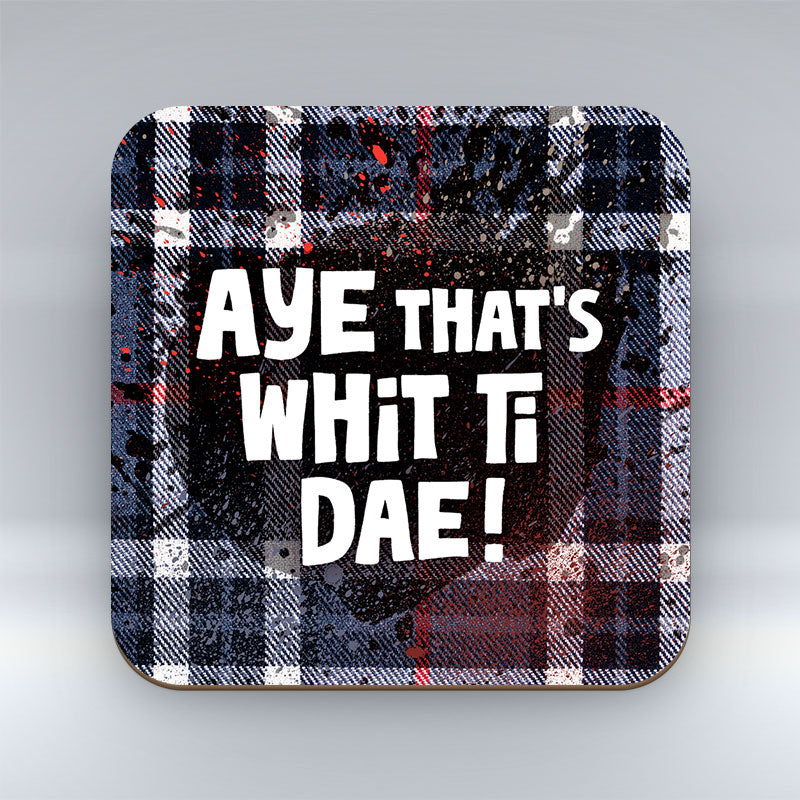 Aye that's whit ti dae! - Coaster