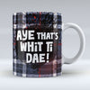Aye that's whit ti dae! - Mug