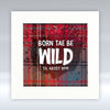Born Tae Be Wild - Mounted Print