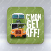 C'mon Getaff! - Coaster pureminted