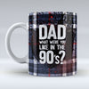Dad, What Were You Like in the 90's - Mug