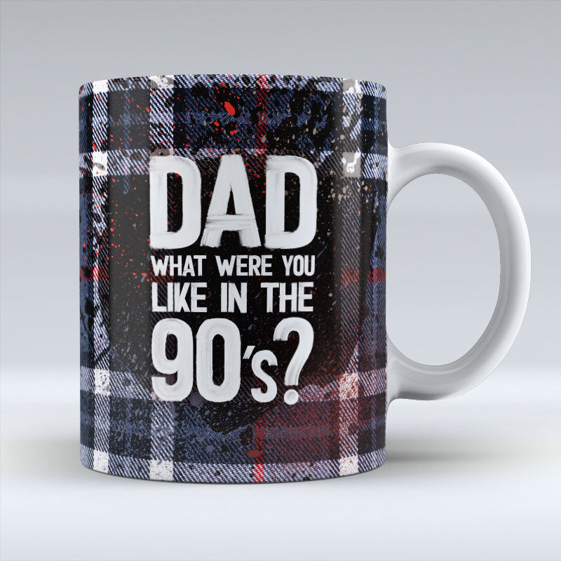 Dad, What Were You Like in the 90's - Mug