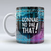 Gonnae No Dae That! - Mug pureminted