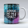 Gonnae No Dae That! - Mug pureminted