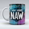 How Aboot Naw - Mug