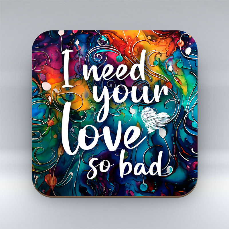 I need your love so bad - Valentine Coaster
