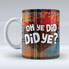 Oh ye did did ye? - Mug