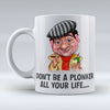 Don't Be A Plonker All Your Life - Mug