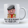 Don't Be A Plonker All Your Life - Mug