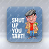 Shut Up You Tart! - Coaster