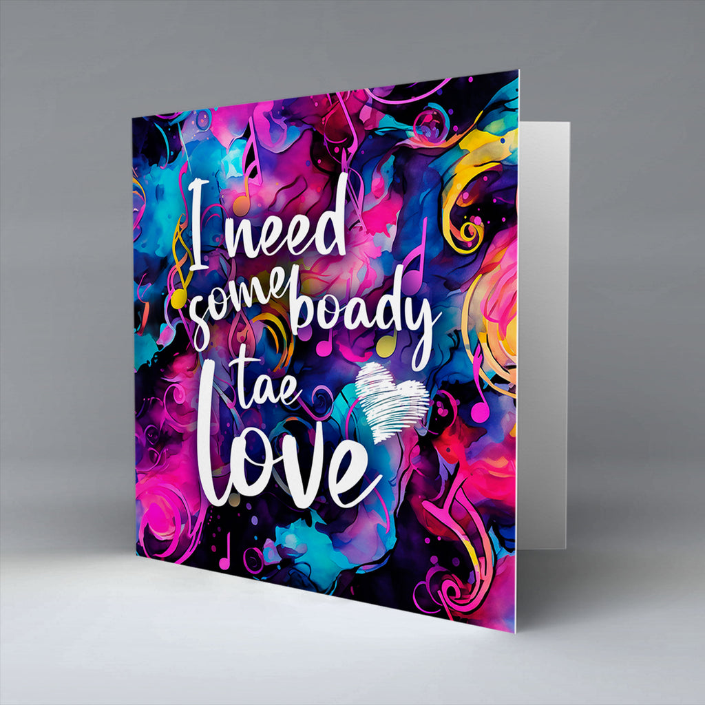 I need some boady tae love - Valentine - Greetings Card