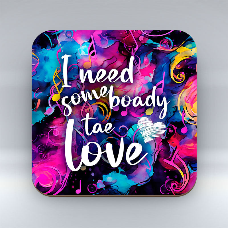 I need some boady tae love - Valentine Coaster