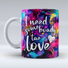 I need some boady tae love - Valentine Mug