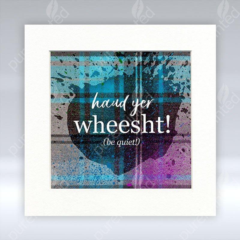 Haud Yer Wheesht! - Mounted Print
