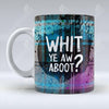 Whit Ye Aw Aboot - Mug