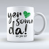 Yer Some Da! - Mug