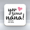 Yer Some Nana!  - MA NANA - Pink heart - Coaster