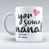 Yer Some Nana!  - MA NANA - Pink heart Mug