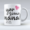 Yer Some Nana!  - MA NANA - Pink heart Mug