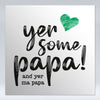 Yer Some Papa! - MA PAPA - Fridge Magnet