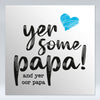 Yer Some Papa! - OOR PAPA - Fridge Magnet