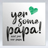 Yer Some Papa! - OOR PAPA - Fridge Magnet