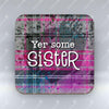 Yer some Sister - Coaster