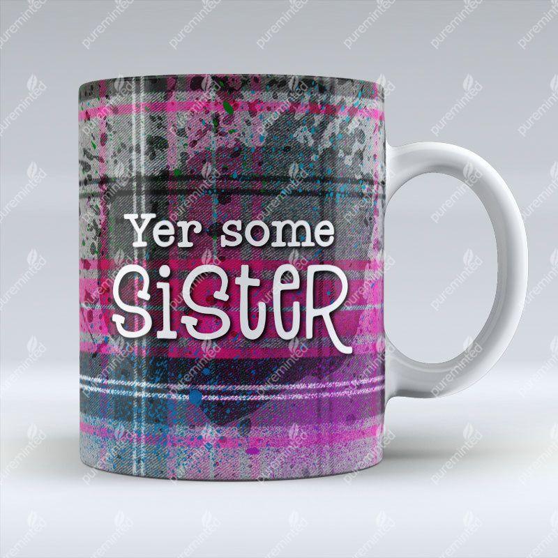 Yer some Sister - Mug