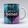 you're a belter - Blue Valentine Mug