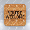 You're Weclome - Coaster