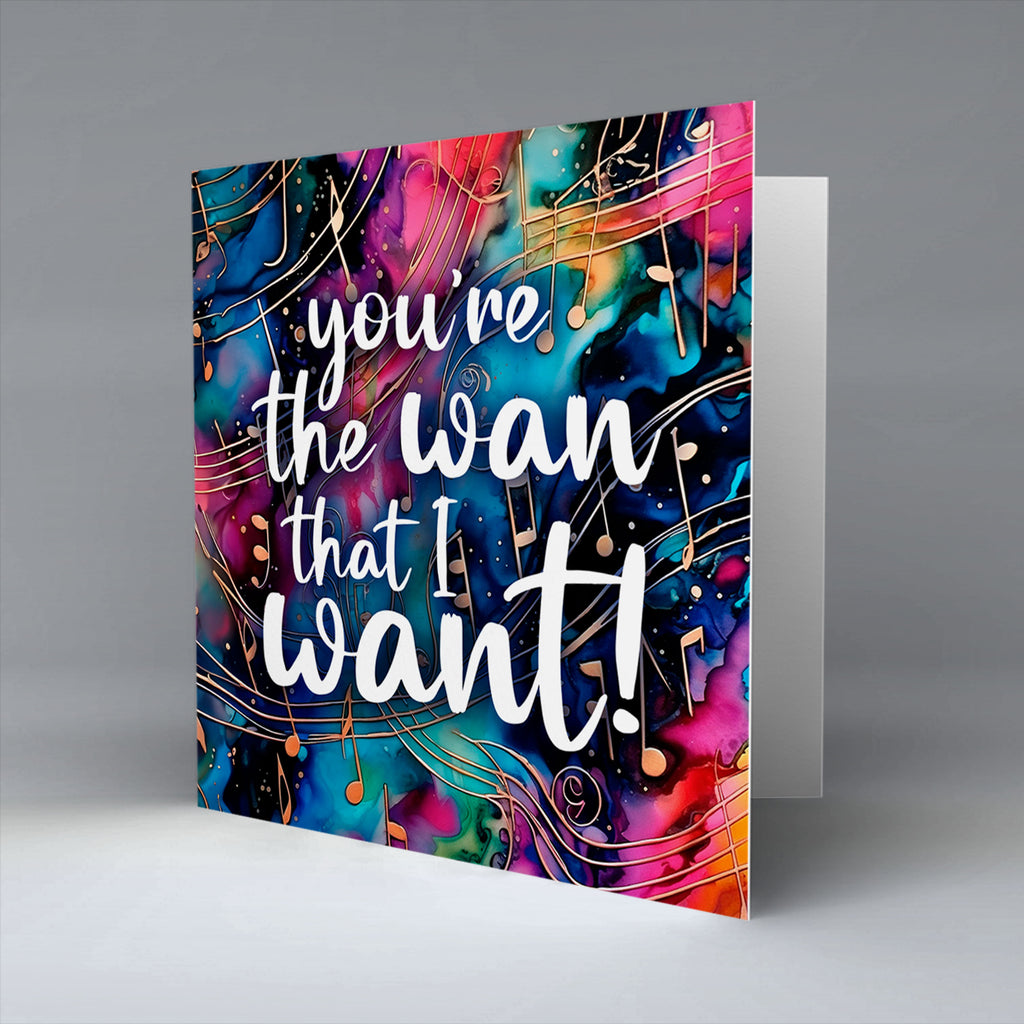 You're the wan that I want! - Valentine - Greetings Card