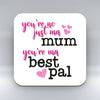 Best Mum - Best Pal - Coaster