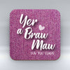 You're a Braw Maw - Coaster