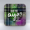 Did Ye Aye Green tartan - Coaster