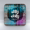 Dilly Dally - Coaster