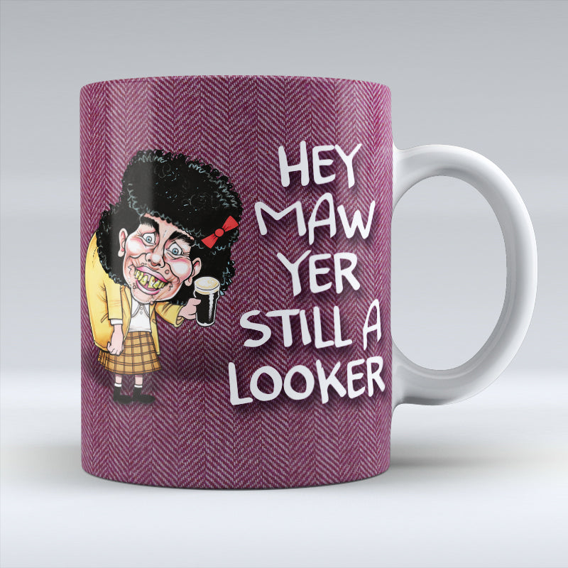 Hey Maw Yer Still a Looker - Mug