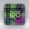 Yer some Bro - Coaster