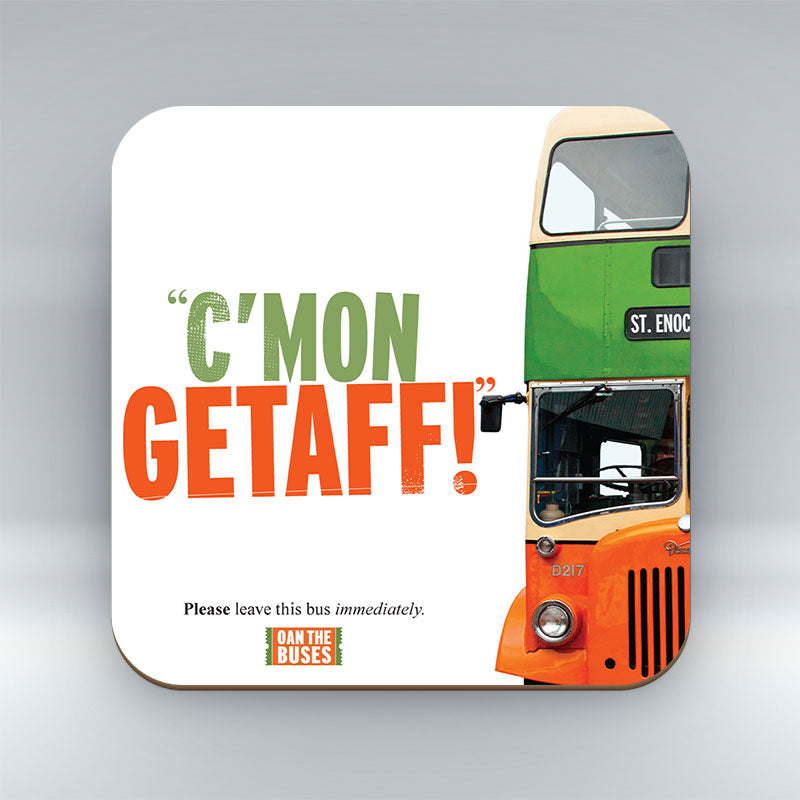 C'mon Getaff! - Coaster