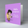 Hello gorgeous! - Valentines Greetings Cards