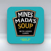 Mines Mada's Soup - Coaster