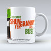 Ye Canny Shuv Yer Granny Aff A Bus! - Mug