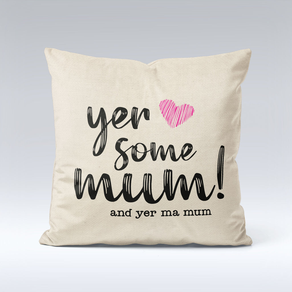 Yer Some Mum - Cushion Cover