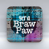 Yer a Braw Paw- Coaster