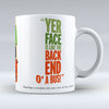 Yer Face Is Like The Back End O A Bus! - Mug